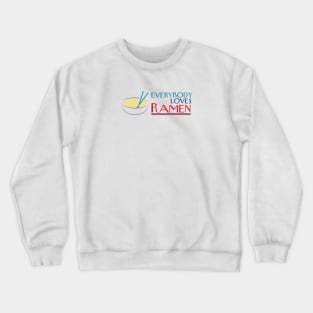 Everybody Loves Ramen Crewneck Sweatshirt